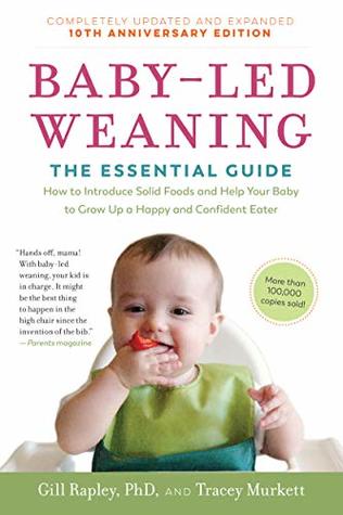 Read online Baby-Led Weaning, Completely Updated and Expanded Tenth Anniversary Edition: The Essential Guide—How to Introduce Solid Foods and Help Your Baby to Grow Up a Happy and Confident Eater - Gill Rapley | ePub