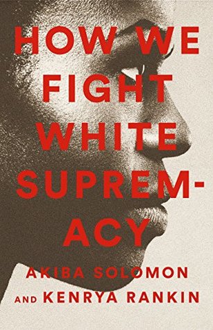 Read online How We Fight White Supremacy: A Field Guide to Black Resistance - Akiba Solomon file in PDF