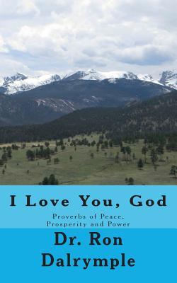 Read online I Love You, God: Proverbs of Peace, Prosperity and Power for the Third Millenium - Ron Dalrymple file in PDF