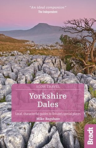 Read Yorkshire Dales (Slow Travel): Local, characterful guides to Britain's Special Places (Bradt Travel Guides (Slow Travel series)) - Mike Bagshaw file in ePub