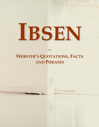 Read online Ibsen: Webster's Quotations, Facts and Phrases - Icon Group International | ePub