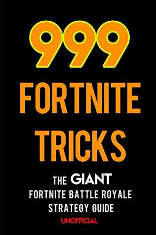 Read online 999 Fortnite Tricks: The Giant Fortnite Battle Royale Unofficial Strategy Guide - Sam Chang file in ePub