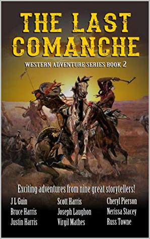Download A Classic Western: The Last Comanche: Exciting Adventures From Nine Great Storytellers (Western Adventures Series Book 2) - Scott Harris | ePub