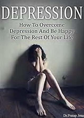 Download Depression: How To Overcome Depression And Be Happy For The Rest Of Your Life. - DR.pratap jena file in ePub