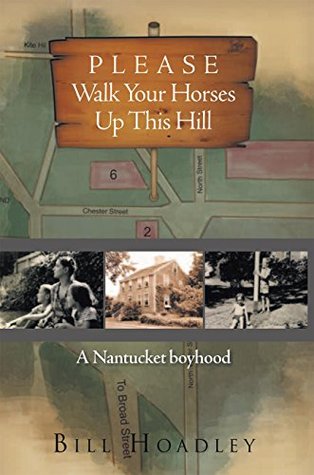 Download Please Walk Your Horses up This Hill: A Nantucket Boyhood - Bill Hoadley file in PDF