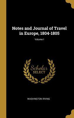 Read online Notes and Journal of Travel in Europe, 1804-1805; Volume I - Washington Irving | PDF