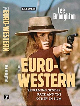 Read online The Euro-Western: Reframing Gender, Race and the 'Other' in Film (Cinema and Society) - Lee Broughton file in PDF