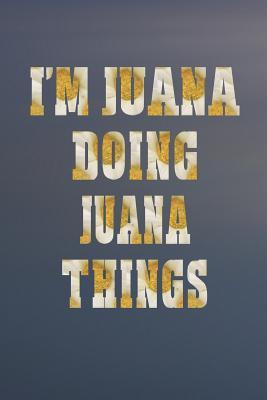 Download I'm Juana Doing Juana Things: First Name Funny Sayings Personalized Customized Names Women Girl Mother's Day Gift Notebook Journal -  file in PDF