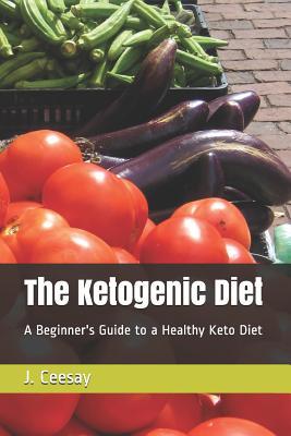 Read The Ketogenic Diet: A Beginner's Guide to a Healthy Keto Diet - J. Ceesay file in ePub