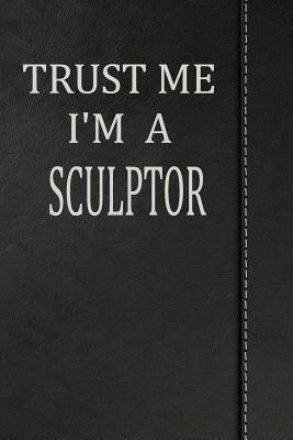 Download Trust Me I'm a Sculptor: Draw and Write Doodle Journal Notebook 120 Pages 6x9 -  | PDF