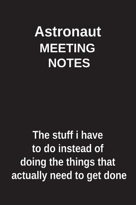 Read Astronaut Meeting Notes the Stuff I Have to Do Instead of Doing the Things That Actually Need to Get Done: Blank Lined Notebook / Journal Gift Idea - Clayne Publishing file in ePub