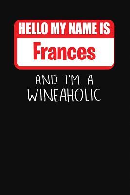 Download Hello My Name Is Frances and I'm a Wineaholic: Wine Tasting Review Journal -  file in PDF