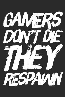 Read Gamers Don't Die They Respawn: Funny Video Gamer Gift - Small Lined Notebook (6 X 9) -  file in PDF