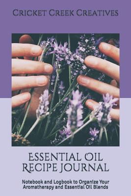 Download Essential Oil Recipe Journal: Notebook and Logbook to Organize Your Aromatherapy and Essential Oil Blends - Cricket Creek Creatives | PDF