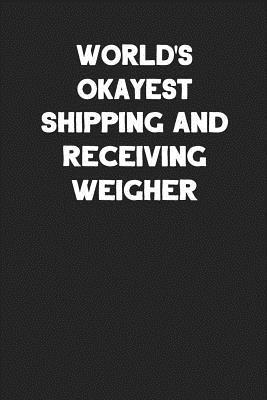 Read World's Okayest Shipping and Receiving Weigher: Blank Lined Career Notebook Journal -  file in ePub