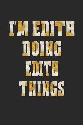 Download I'm Edith Doing Edith Things: First Name Funny Sayings Personalized Customized Names Women Girl Mother's Day Gift Notebook Journal -  file in PDF