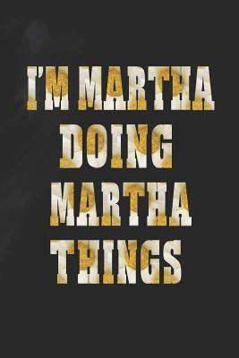 Read online I'm Martha Doing Martha Things: First Name Funny Sayings Personalized Customized Names Women Girl Mother's Day Gift Notebook Journal -  file in PDF