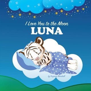 Download I Love You to the Moon, Luna: Personalized Book & Bedtime Story (Personalized Children's Books, Bedtime Stories, Goodnight Poem, Personalized Books) - Suzanne Marshall file in PDF