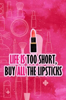 Read Life Is Too Short, Buy All the Lipsticks: Blank Lined Notebook Journal Diary Composition Notepad 120 Pages 6x9 Paperback ( Makeup ) Hot Pink - Maxine Jackson P | PDF