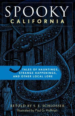 Read online Spooky California: Tales of Hauntings, Strange Happenings, and Other Local Lore - S.E. Schlosser | PDF