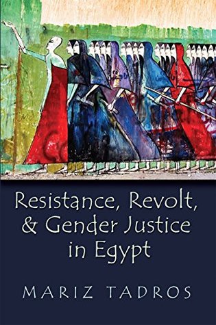 Read Resistance, Revolt, and Gender Justice in Egypt (Gender, Culture, and Politics in the Middle East) - Mariz Tadros file in PDF