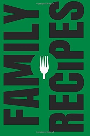 Read online Family Recipes: Create Your Own Family Cookbook, Blank Cookbook and Recipe Journal (Cooking Gifts) (Volume 5) -  file in PDF