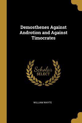 Download Demosthenes Against Androtion and Against Timocrates - William Wayte | ePub