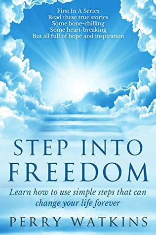 Read STEP INTO FREEDOM: Learn How to Use Simple Steps That Can Change Your Life Forever - Perry Watkins | ePub