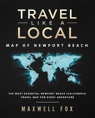 Read online Travel Like a Local - Map of Newport Beach: The Most Essential Newport Beach (California) Travel Map for Every Adventure - Maxwell Fox | PDF