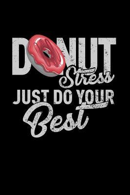 Download Donut Stress Just Do Your Best: Funny Teacher Test Day Undated 3 Month Planner Teacher Gratitude Journal: Makes a Great Thank You Educators Gift for Men and Women. - Alma Smith | ePub