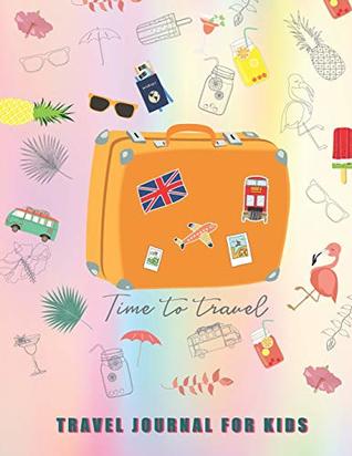 Read Travel Journal for Kids: Travel Journal With Prompts  Vacation Diary for Children Writing Story Sketch or Drawing  Kid's Trip Diary  Summer Holiday  Keepsake (Children's Holiday Travel Journal) - Angel Creations | PDF