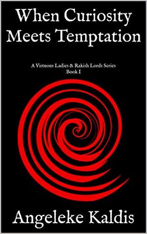 Download When Curiosity Meets Temptation: A Virtuous Ladies & Rakish Lords Series Book I - Angeleke Kaldis file in PDF