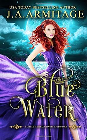 Read Blue Water (A Little Mermaid Reverse Fairytale) - J.A. Armitage file in PDF