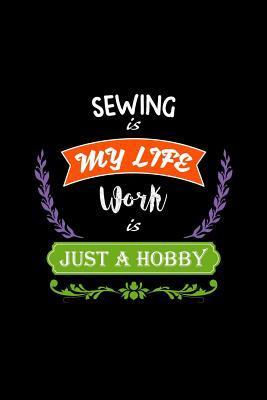 Read online Sewing Is My Life Work Is Just a Hobby: A 6x9 Inch Matte Softcover Paperback Notebook Journal with 120 Blank Lined Pages -  file in ePub