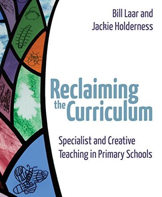 Read Reclaiming the Curriculum: Specialist and creative teaching in primary schools - Bill Laar | PDF