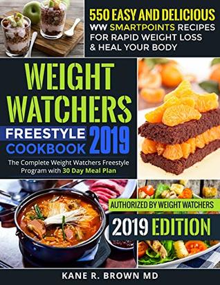 Read online Weight Watchers Freestyle Cookbook #2019: 550 Easy and Delicious WW SmartPoints Recipes for Rapid Weight Loss & Heal Your Body: The Complete Weight Watchers Freestyle Program with 30 Day Meal Plan - Kane R. Brown MD file in ePub