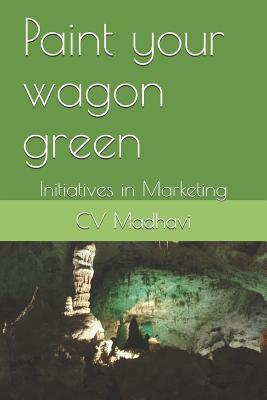 Download Paint Your Wagon Green: Initiatives in Marketing - CV Madhavi file in PDF