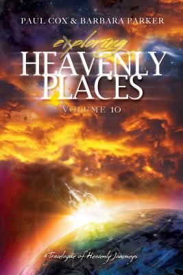 Read online Exploring Heavenly Places - Volume 10 - A Travelogue of Heavenly Journeys - Paul Cox | ePub