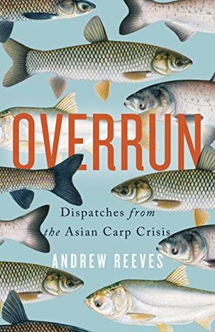 Read online Overrun: Dispatches from the Asian Carp Crisis - Andrew Reeves | ePub
