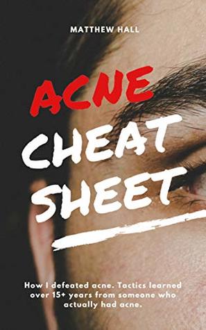 Read The Acne Cheat Sheet: How I defeated Acne. Tactics learned over 15  years from someone who actually had acne. - Matthew Hall file in ePub