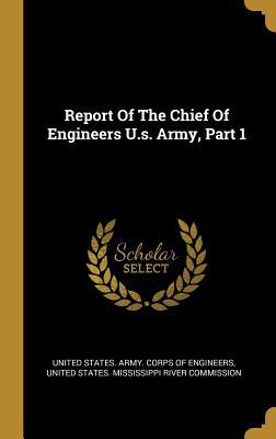 Read online Report Of The Chief Of Engineers U.s. Army, Part 1 - United States Army Corps of Engineers file in ePub