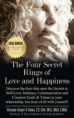 Read online The Four Secret Rings of Love and Happiness: Discover the Keys That Open the Secret to Self-Love, Intimacy, Communication and Common Goals & Values in Your Relationship, But Most of All with Yourself! - Richard Henry II Hains | ePub