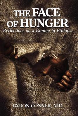 Read online The Face of Hunger: Reflections on a Famine in Ethiopia - Byron Conner M D | ePub
