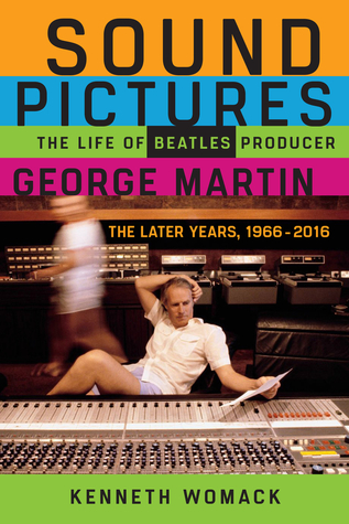 Read online Sound Pictures: The Life of Beatles Producer George Martin, The Later Years, 1966–2016 - Kenneth Womack file in ePub