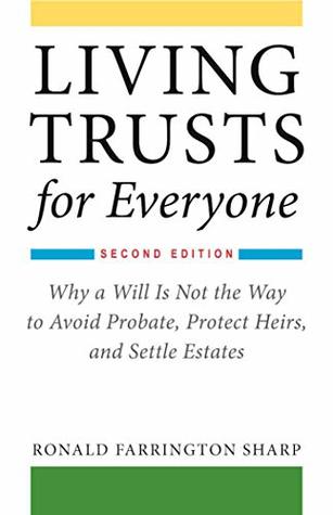 Read online Living Trusts for Everyone: Why a Will Is Not the Way to Avoid Probate, Protect Heirs, and Settle Estates (Second Edition) - Ronald Farrington Sharp file in ePub