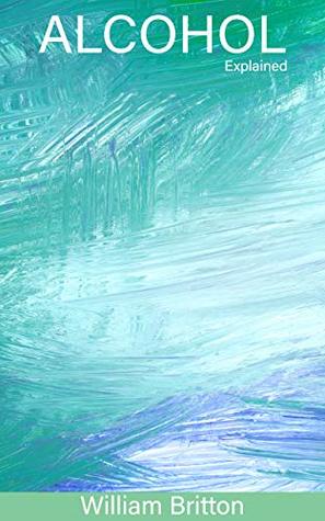 Read Alcohol Explained: Ways to Know for Sure if You Need a Alcohol Explained - William Britton | PDF