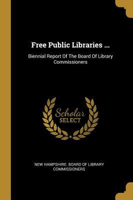 Read online Free Public Libraries : Biennial Report Of The Board Of Library Commissioners - New Hampshire Board of Library Commissi | PDF