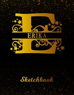Read online Erika Sketchbook: Letter E Personalized First Name Personal Drawing Sketch Book for Artists & Illustrators Black Gold Space Glittery Effect Cover Scrapbook Notepad & Art Workbook Create & Learn to Draw -  | ePub