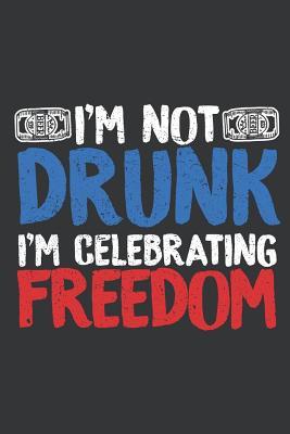 Read online Notebook: I'm not Drunk Celebrating Freedom 4th of July USA Journal & Doodle Diary; 120 White Paper Numbered Plain Pages for Writing and Drawing - 6x9 in. - True Patriot Publishing Co file in PDF