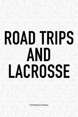 Read online Road Trips And Lacrosse: A 6x9 Inch Softcover Matte Diary Notebook With 120 Blank Lined Pages And A Funny Field Sports Fanatic Cover Slogan - Getthread Lacrosse Journals | ePub